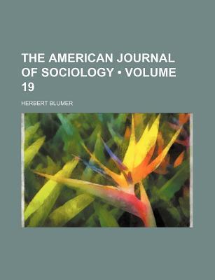 The American Journal of Sociology, Volume 19