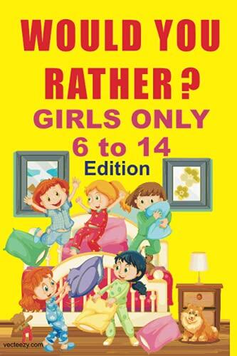Would You Rather Book For Girls Only Edition 6 to 14: Try Not to Laugh Challenge | Only Girls | No Boys | Crazy Questions Only A Girl Could Understand | girl kid