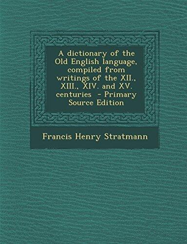 A dictionary of the Old English language, compiled from writings of the XII., XIII., XIV. and XV. centuries