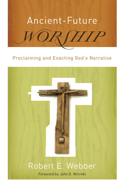 Ancient-Future Worship (Proclaiming and Enacting God's Narrative)