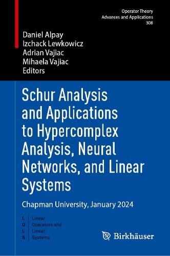 Schur Analysis and Applications to Hypercomplex Analysis, Neural Networks, and Linear Systems: Chapman University, January 2024