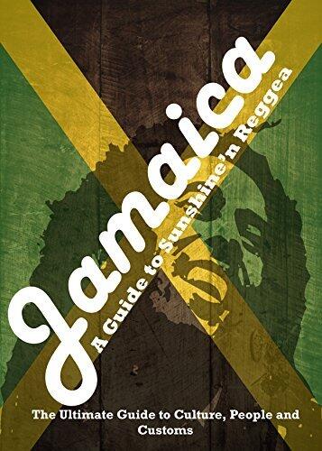 Jamaica - A Jamaica Travel Guide to Sunshine'n Reggae: The Ultimate Jamaica Travel Guide to Culture, People and Customs
