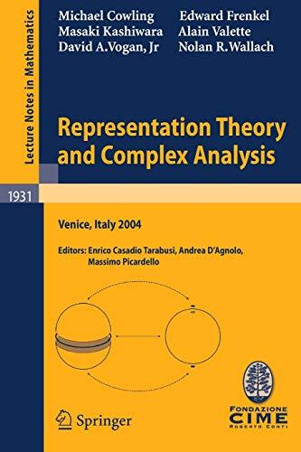 Representation Theory and Complex Analysis (Lectures Given at the C.I.M.E. Summer School Held in Venice, Italy, June 10-17, 2004)