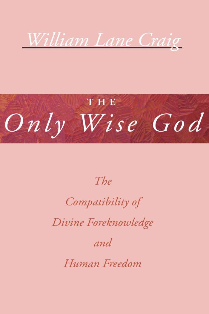 The Only Wise God: The Compatibility of Divine Foreknowledge and Human Freedom