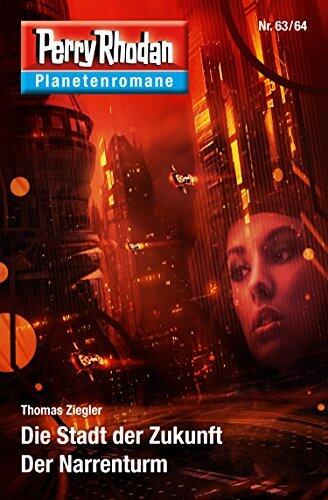 Planetenroman 63 + 64: Die Stadt der Zukunft / Der Narrenturm: Zwei abgeschlossene Romane aus dem Perry Rhodan Universum (Perry Rhodan-Planetenroman 47)