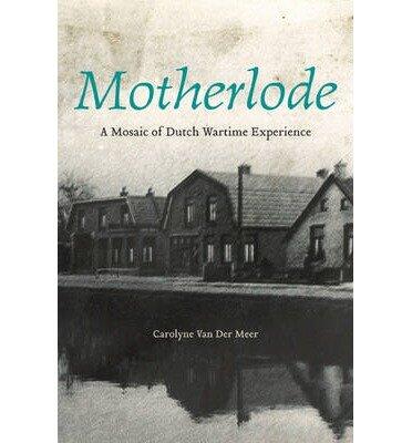 Motherlode: A Mosaic of Dutch Wartime Experience