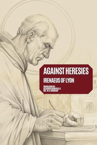 Against Heresies: Exposure and Refutation of Knowledge Falsely So-Called - Annotated