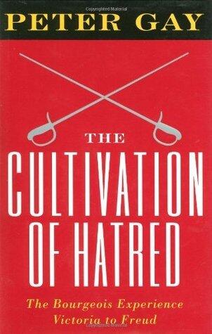 The Bourgeois Experience: Victoria to Freud, Volume 3: The Cultivation of Hatred