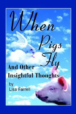 When Pigs Fly: And Other Insightful Thoughts
