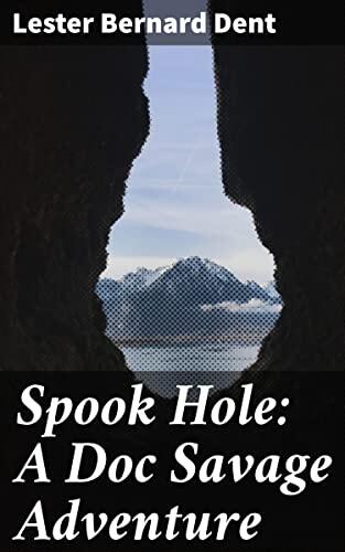 Spook Hole: A Doc Savage Adventure: A Pulp Fiction Hero Battles a Criminal Organization in an Action-Packed Adventure