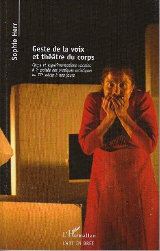 Geste de la voix et théâtre du corps: Corps et expérimentations vocales à la croisée des pratiques artistiques - Du XXe siècle à nos jours. (L'Art en bref)