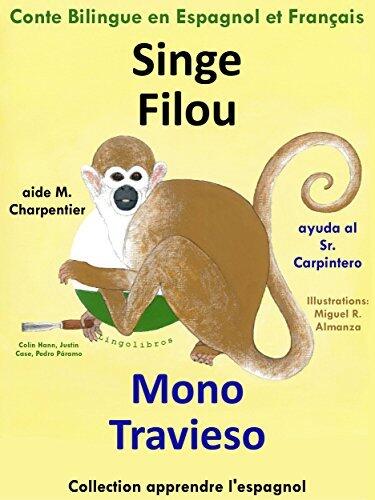 Conte Bilingue en Espagnol et Français : Singe Filou aide M. Charpentier - Mono Travieso ayuda al Sr. Carpintero (Apprendre l'espagnol t. 1)