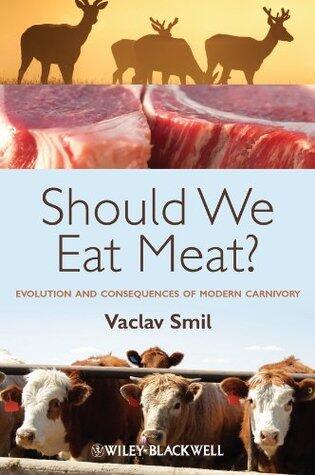 Should We Eat Meat: Evolution and Consequences of Modern Carnivory