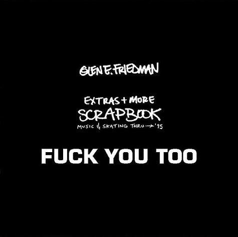 Fuck You Too: Extras + More Scrapbook