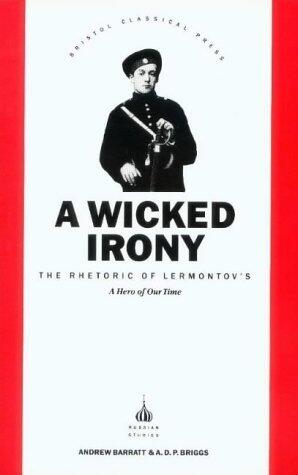 Wicked Irony: The Rhetoric of Lermontov's a Hero of Our Time