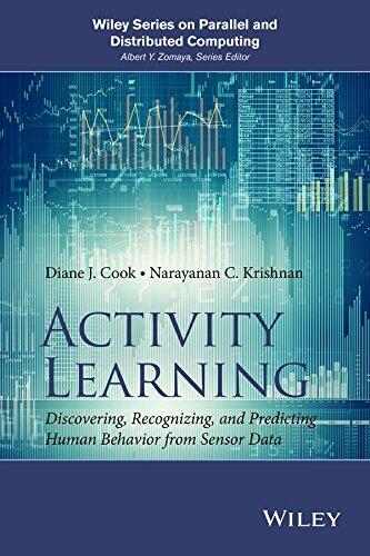 Activity Learning: Discovering, Recognizing, and Predicting Human Behavior from Sensor Data (Wiley Series on Parallel and Distributed Computing)