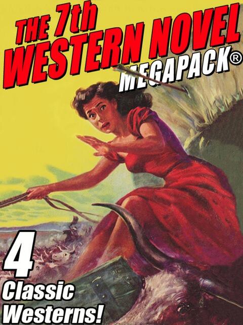 The 7th Western Novel (MEGAPACK): 4 Classic Westerns
