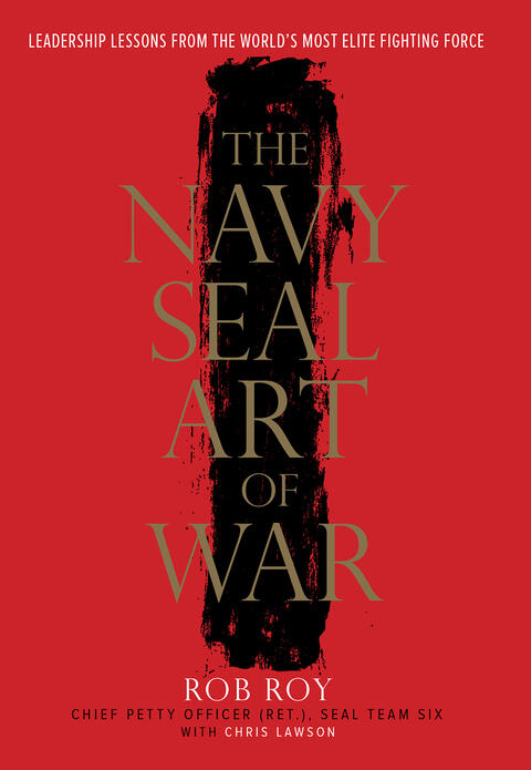 The Navy SEAL Art of War: Leadership Lessons from the World's Most Elite Fighting Force