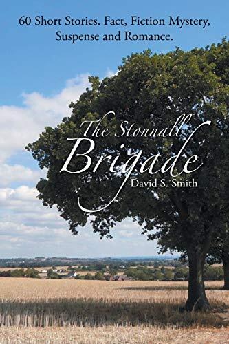 The Stonnall Brigade (60 Short Stories, Fact, Fiction, Mystery, Suspense and Romance)