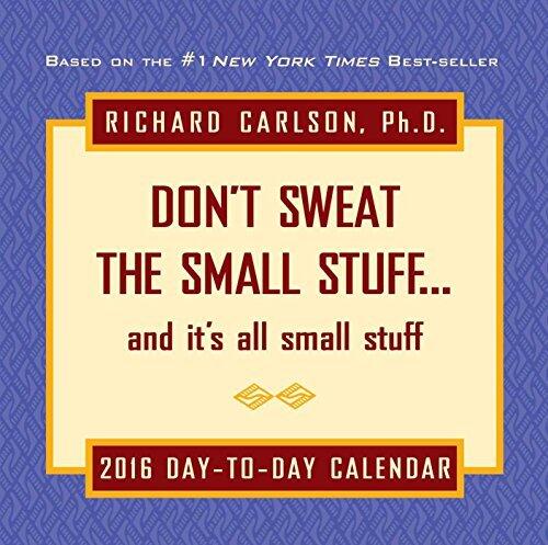 Don't Sweat the Small Stuff 2016 Day-to-Day Calendar