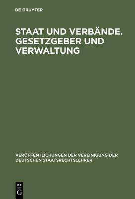 Staat und Verbände. Gesetzgeber und Verwaltung: Aussprache zu den Berichten in den Verhandlungen der Tagung der Deutschen Staatsrechtslehrer zu ... Staatsrechtslehrer, 24)