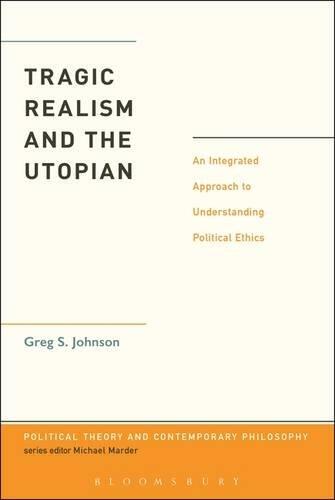 Tragic Realism and the Utopian: An Integrated Approach to Understanding Political Ethics