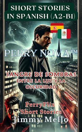 Perry Nova - Sangre de Sombras – Entre la Luz y la Oscuridad: PerryFlix Short Stories in Spanish A2-B1