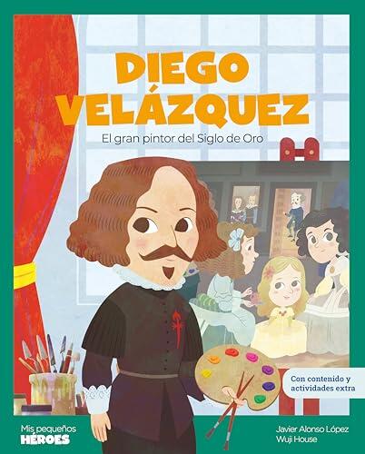 Diego Velázquez: El gran pintor del Siglo de Oro | Libro infantil con juegos y actividades extra | Cuentos para niños para conocer a los grandes personajes ... (Mis pequeños héroes)