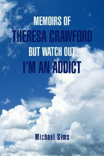 Memoirs of Theresa Crawford but Watch Out I'm an Addict
