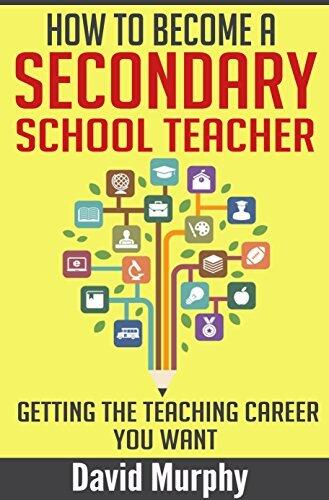 How to Become a Secondary School Teacher: A Complete Road Map for the Aspiring Teacher