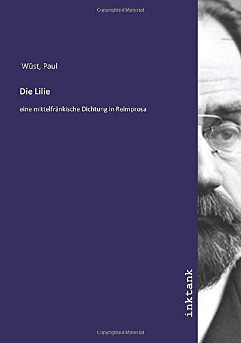 Die Lilie: eine mittelfränkische Dichtung in Reimprosa