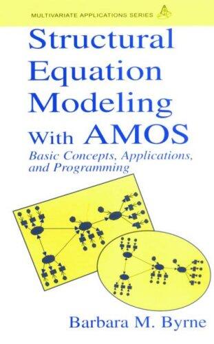Structural Equation Modeling With AMOS: Basic Concepts, Applications, and Programming