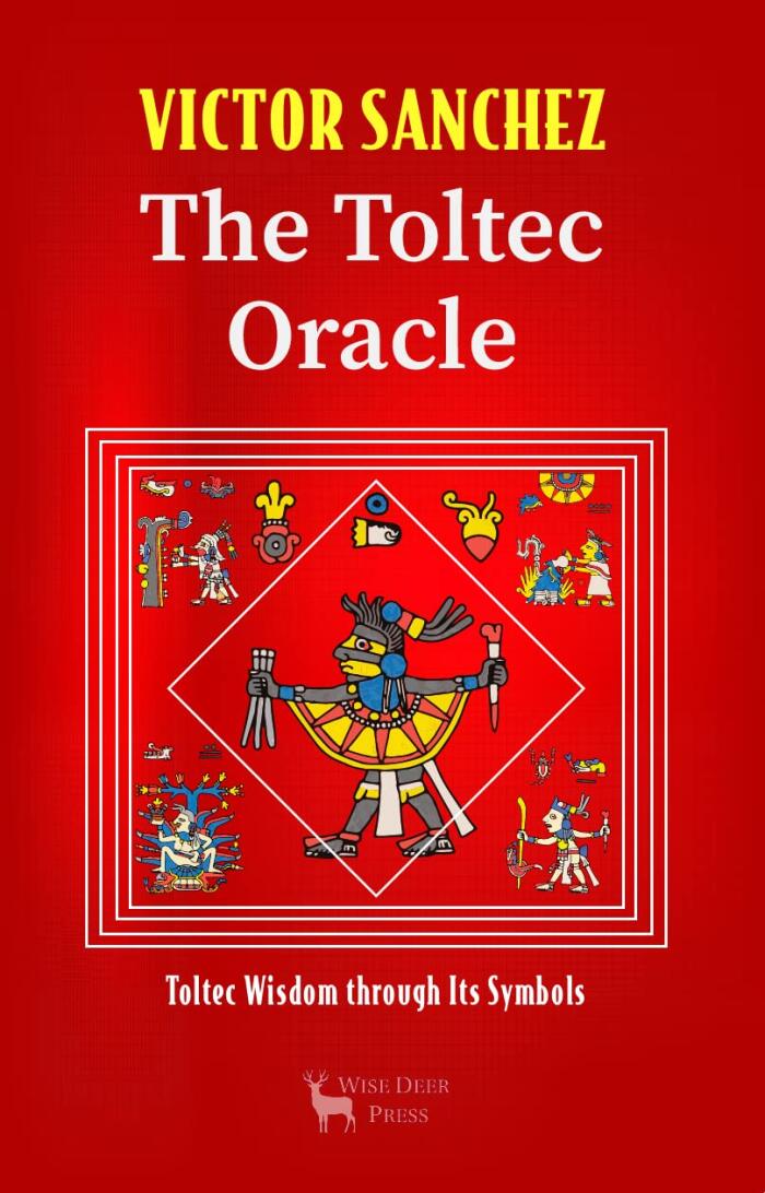 The Toltec Oracle: Toltec Wisdom Through Its Symbols