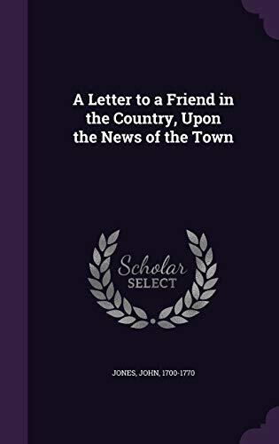 A Letter to a Friend in the Country, Upon the News of the Town