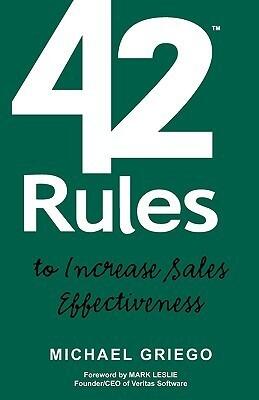 42 Rules to Increase Sales Effectiveness: A Practical Guidebook for Sales Reps, Sales Managers and Anyone Looking to Improve their Selling Skills
