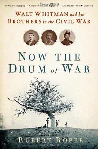 Now the Drum of War: Walt Whitman and His Brothers in the Civil War