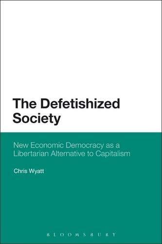 The Defetishised Society: New Economic Democracy as a Libertarian Alternative to Capitalism