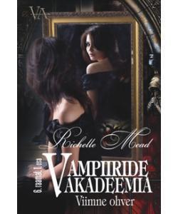 Viimne ohver. Vampiiride akadeemia 6. raamatu 1. osa