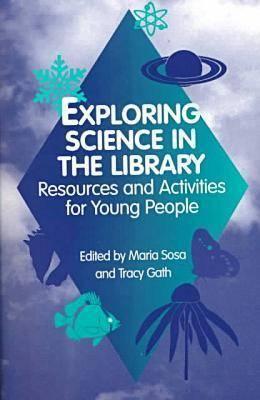 Exploring Science in the Library: Resources and Activities for Young People