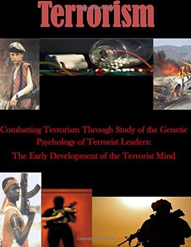 Combatting Terrorism Through Study of the Genetic Psychology of Terrorist Leaders: The Early Development of the Terrorist Mind