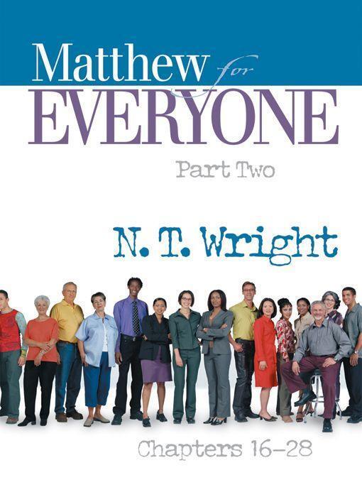 Matthew for Everyone, Part 2: Chapters 16-28
