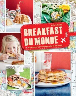 Breakfast du monde: 40 recettes pour voyager dès le petit-dej' ! (CUISINE DU MONDE)