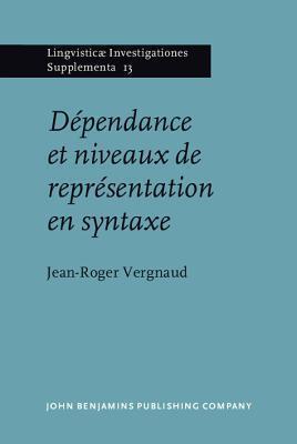 Dependance et niveaux de representation en syntaxe (Lingvisticae Investigationes Supplementa)