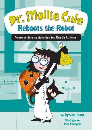 Dr. Mollie Cule Reboots the Robot: Awesome Science Activities You Can Do At Home by Muntz, Kendra, Bright Connections Media (2014) Paperback