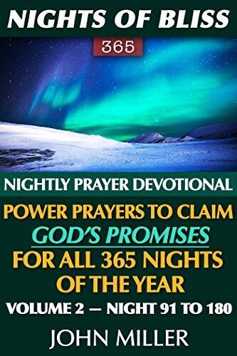 Nights of Bliss 365: Nightly Prayer Devotional - Power Prayers to Claim God's Promises for All 365 Nights of the Year - Volume 2 - Night 91 to 180