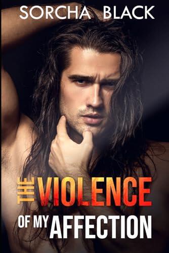 The Violence of My Affection: An Enemies to Lovers MMF Bisexual Romance