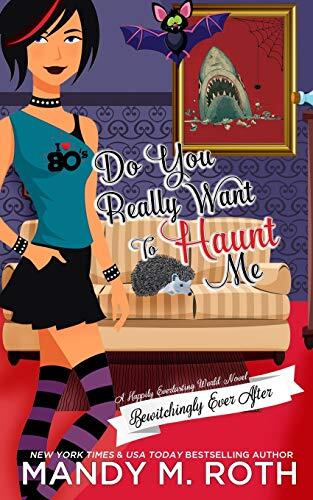 Do You Really Want to Haunt Me (A Happily Everlasting World Novel)