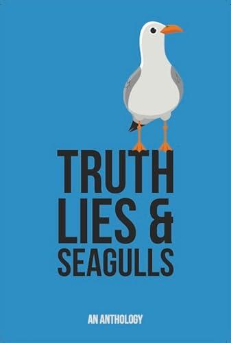 Truth, Lies & Seagulls: An Anthology