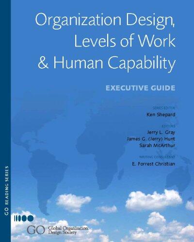 Organization Design, Levels of Work and Human Capability: Executive Guide