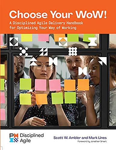 Choose Your WoW: A Disciplined Agile Delivery Handbook for Optimizing Your Way of Working